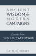 Free Preview: Ancient Wisdom for Modern Campaigns: Lessons from Sun Tzu's Art of War